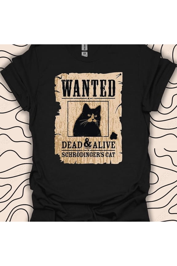 Schrodingers Cat Shirt Wanted Dead Or Alive Gift Physics Graphic Tee,for men and women up to 5XL