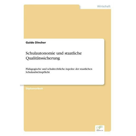 Schulautonomie und staatliche Qualitätssicherung: Pädagogische und schulrechtliche Aspekte der staatlichen Schulaufsicht, (Paperback)