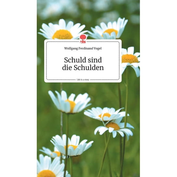 Schuld sind die Schulden. Life is a Story - story.one (Hardcover)