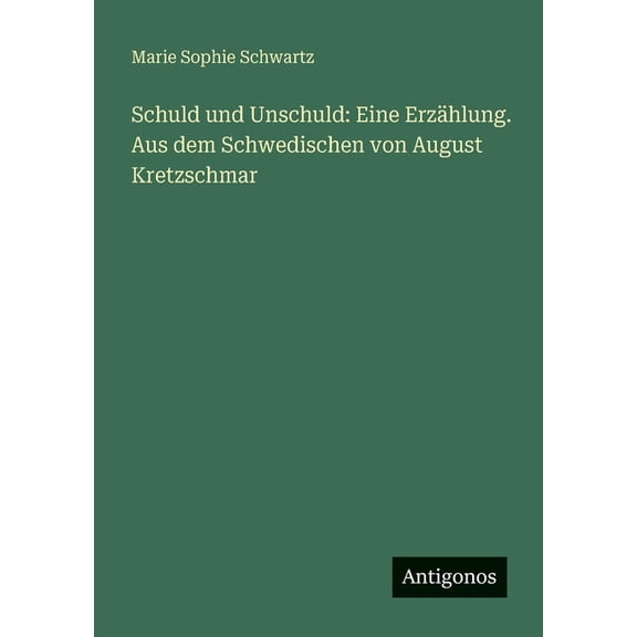 Schuld und Unschuld: Eine Erzhlung. Aus dem Schwedischen von August Kretzschmar, (Paperback)