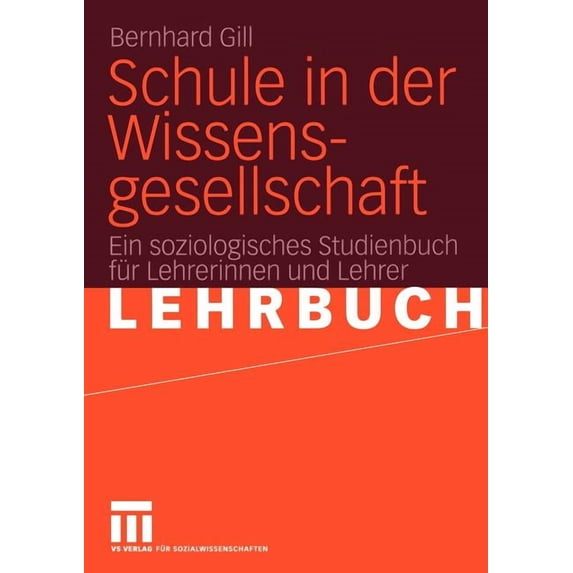 Schule in Der Wissensgesellschaft: Ein Soziologisches Studienbuch Für Lehrerinnen Und Lehrer, (Paperback)