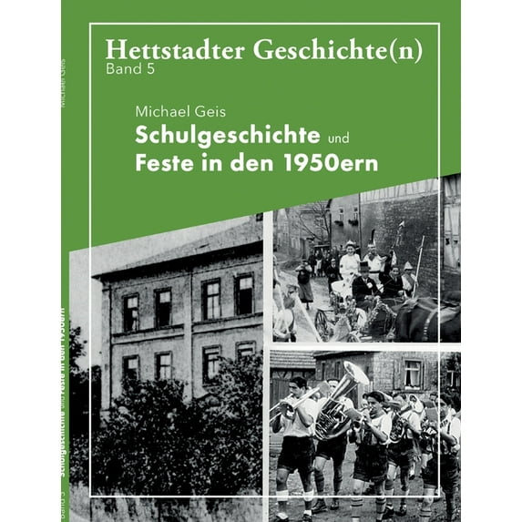 Schulgeschichte und Feste in den 1950ern: Hettstadter Geschichte(n) 5, (Paperback)