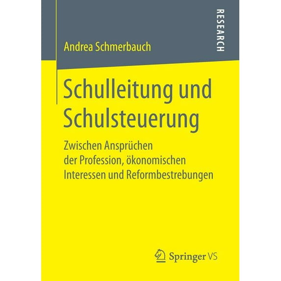 Schulleitung Und Schulsteuerung: Zwischen Ansprüchen Der Profession, Ãkonomischen Interessen Und Reformbestrebungen, (Paperback)
