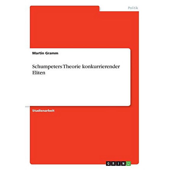 Schumpeters Theorie konkurrierender Eliten German Edition Paperback 3668765200 9783668765207 Martin Gramm