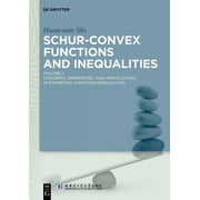 Schur-Convex Functions and Inequalities Volume 1 Concepts, Properties, and Applications in Symmetric Function Inequali, Hardcover