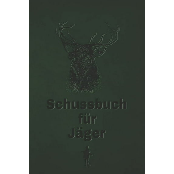 Schussbuch für Jäger: Jagdtagebuch für alle Jäger, Jägerinnen, Jagdpächter, Förster, Sportschützen. Perfekt als Geschenk oder Geschenkidee zum Jagdschein mit 120 Seiten zum Eintragen des geschossenen