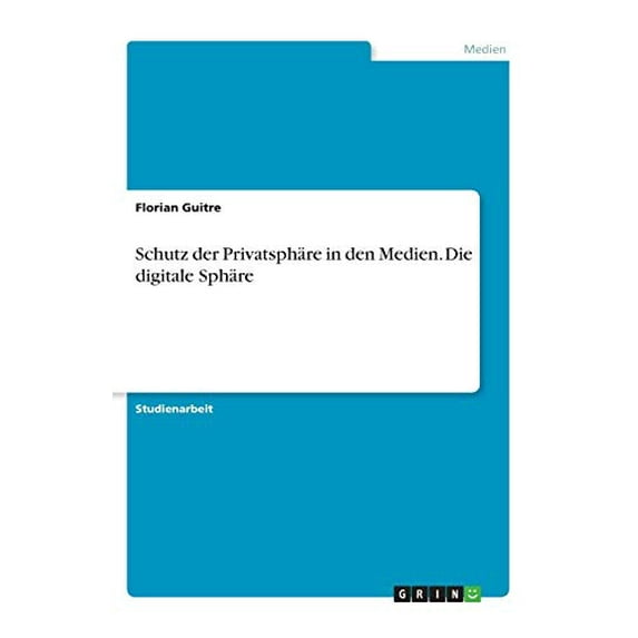 Schutz Der Privatsphäre In Den Medien. Die Digitale Sphäre (German Edition)
