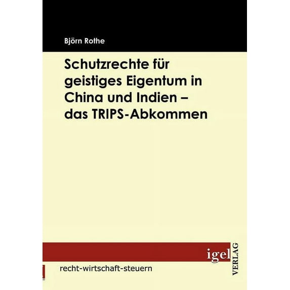 Schutzrechte für geistiges Eigentum in China und Indien - das TRIPS-Abkommen (Paperback)