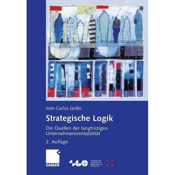 Schweizerische Gesellschaft Für Organisa Strategische Logik: Die Quellen Der Langfristigen Unternehmensrentabilität, (Paperback)