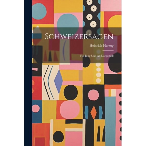 Schweizersagen: Für Jung und Alt dargestellt, (Paperback)
