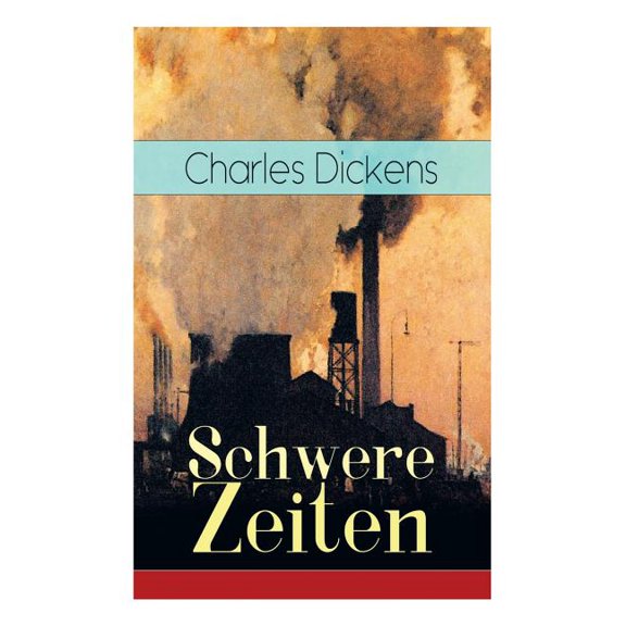 Schwere Zeiten: Gesellschaftskritisches Werk des Autors von Oliver Twist, David Copperfield und Groe Erwartungen, (Paperback)