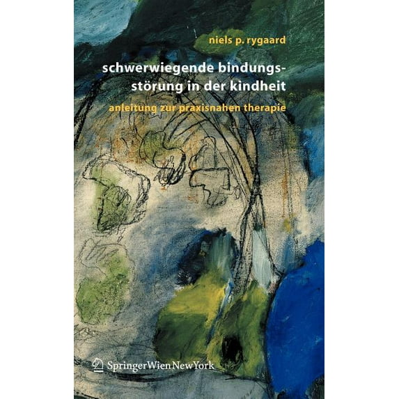 Schwerwiegende Bindungsstörung in Der Kindheit: Eine Anleitung Zur Praxisnahen Therapie, (Hardcover)