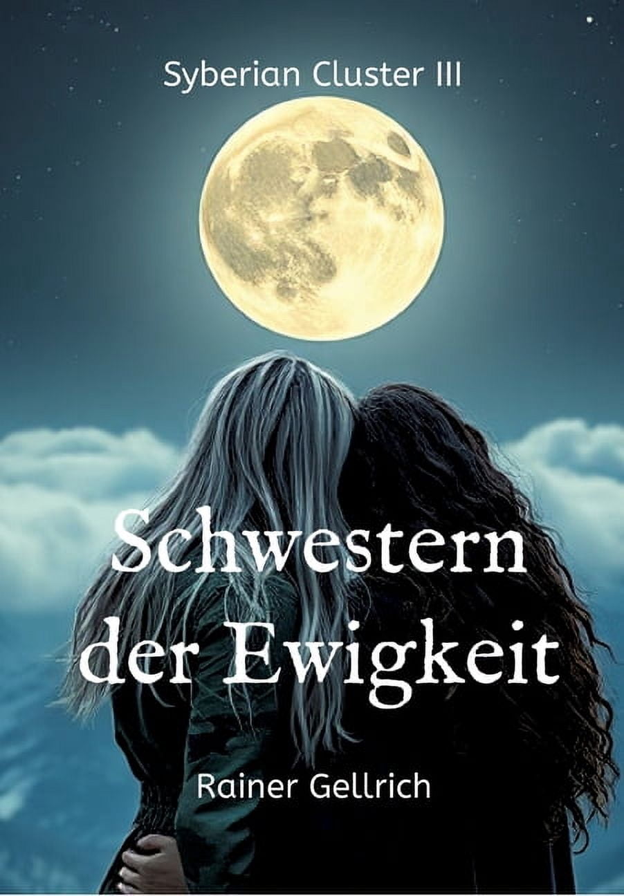 Schwestern der Ewigkeit: Eine geheimnisvolle Hinterlassenschaft - Syberian Cluster III, (Paperback)