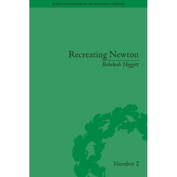Sci & Culture in the Nineteenth Century Recreating Newton: Newtonian Biography and the Making of Nineteenth-Century History of Science, Book 87, (Paperback)