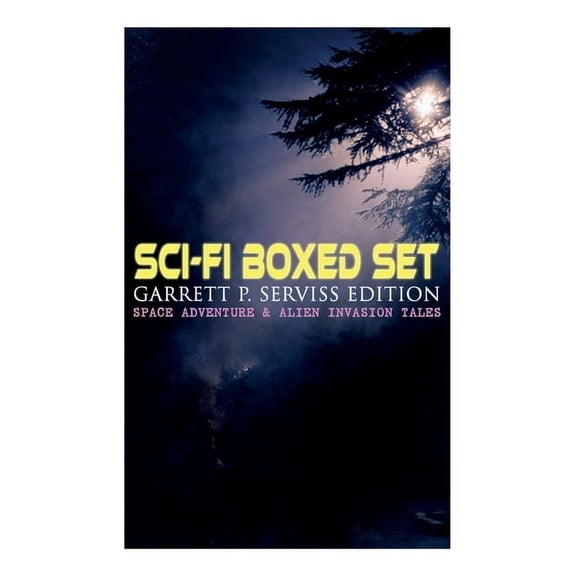 Sci-Fi Boxed Set: Garrett P. Serviss Edition - Space Adventure & Alien Invasion Tales: Edison's Conquest of Mars, A Colu, (Paperback)