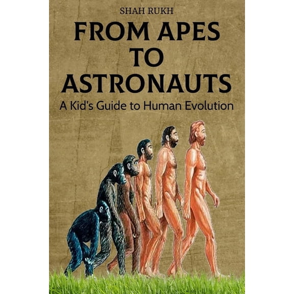 Sci-Tech Knowledge Books for Kids & Teens: From Apes to Astronauts: A Kid's Guide to Human Evolution (Paperback)