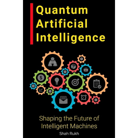 Sci-Tech Knowledge Books for Kids & Teens: Quantum Artificial Intelligence: Shaping the Future of Intelligent Machines (Paperback)