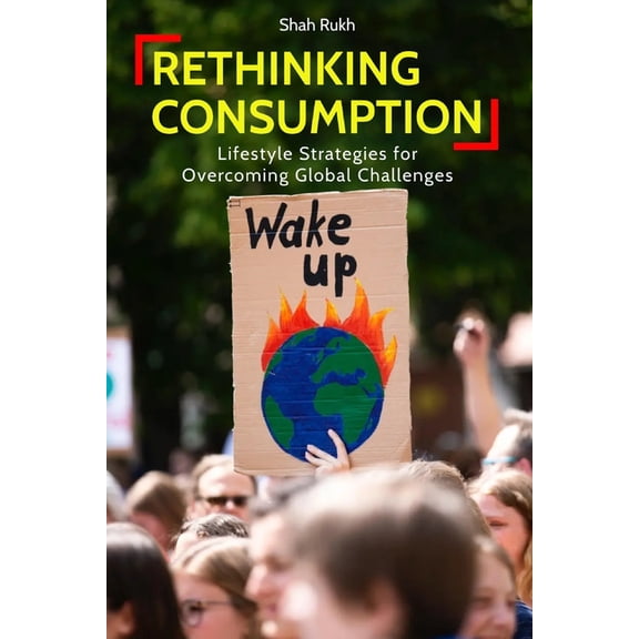 Sci-Tech Knowledge Books for Kids & Teens: Rethinking Consumption: Lifestyle Strategies for Overcoming Global Challenges (Paperback)