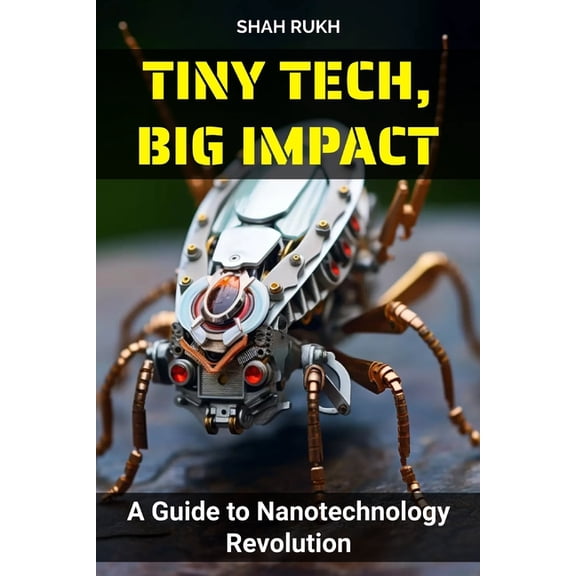 Sci-Tech Knowledge Books for Kids & Teens: Tiny Tech, Big Impact: A Guide to Nanotechnology Revolution (Paperback)