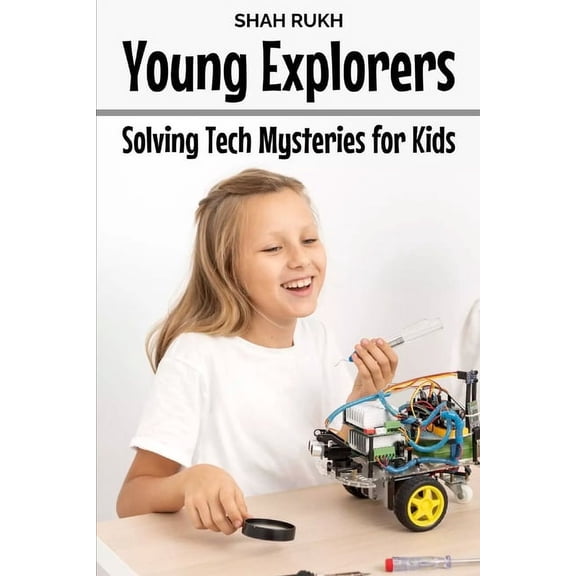 Sci-Tech Knowledge Books for Kids & Teens: Young Explorers: Solving Tech Mysteries for Kids (Paperback)