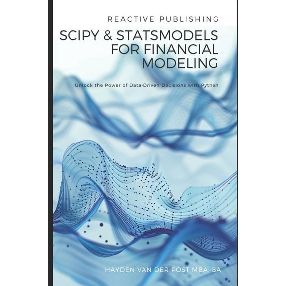 SciPy and StatsModels for Financial Modeling: Unlock the Power of Data-Driven Decisions with Python, (Paperback)