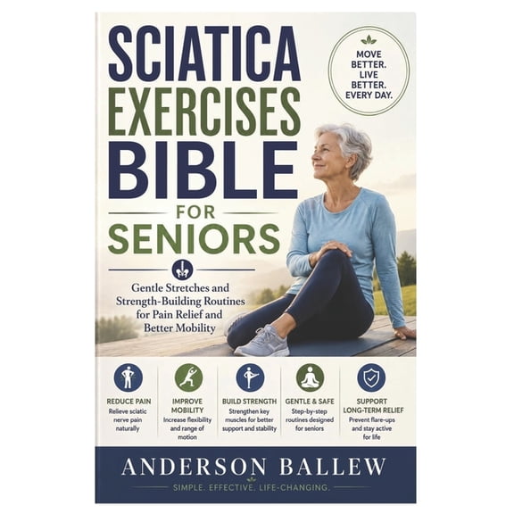 Sciatica Exercises Bible for Seniors: Gentle Stretches and Strength-Building Routines for Pain Relief and Better Mobilit, (Paperback)