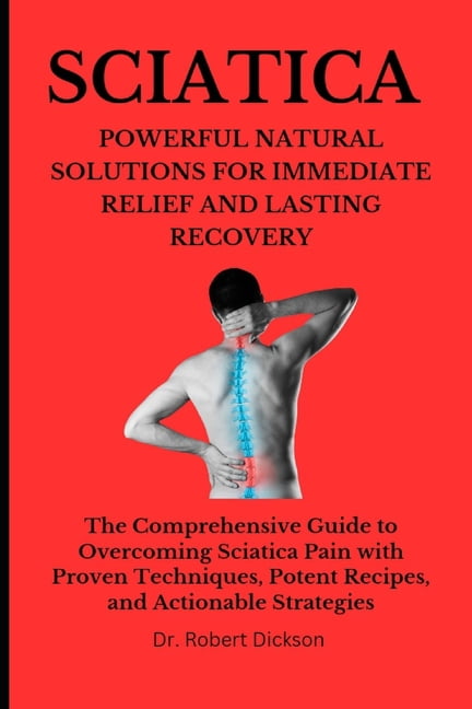 Sciatica Powerful Natural Solutions for Immediate Relief and Lasting ...