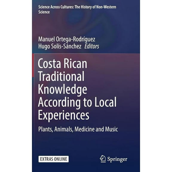 Science Across Cultures: The History of Costa Rican Traditional Knowledge According to Local Experiences: Plants, Animals, Medicine and Music, Book 8, (Hardcover)