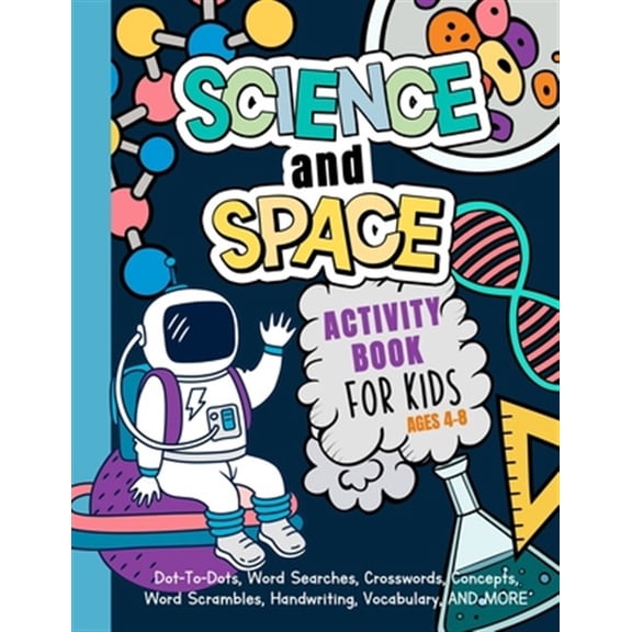 Pre-Owned Science And Space Activity Book For Kids Ages 4-8: Learn About Atoms, Magnets, Planets, Organisms, Insects, Dinosaurs, Satellites, Molecules, Photosyn