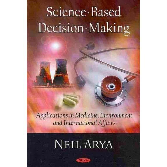 Science-Based Decision-Making : Applications in Medicine, Environment and Internationals Affairs