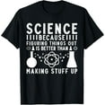 thumbnail image 1 of Science Because Figuring Things Out Is Better Funny Science T-Shirt, 1 of 4