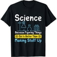 thumbnail image 1 of Science Because Figuring Things Out Is Better Funny Science T-Shirt, 1 of 4