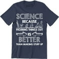 thumbnail image 1 of Science Because Figuring Things Out Is Better Than Making Stuff Men's Tee Shirt, 1 of 4
