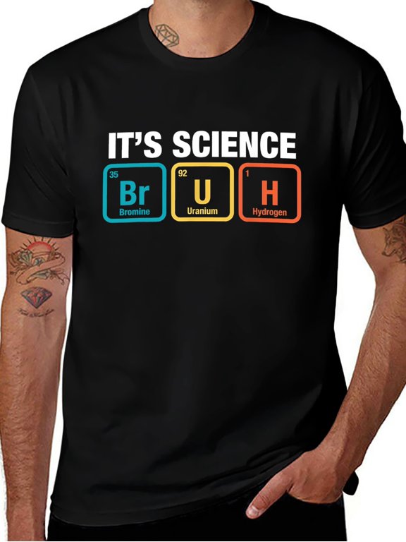 Its Science Bruh Periodic Table of Elements Graphic
T-Shirt for Adults Short Sleeve Crew Neck Soft
Breathable Comfortable Casual Tee Chemistry Humor
Funny Science Gift for Men Women Unisex S-3XL