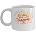 thumbnail image 1 of Data Is The New Bacon - Science Enthusiast - 11 oz Ceramic Coffee Mug, 1 of 4