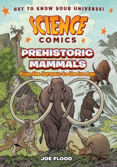 Science Comics Science Comics: Prehistoric Mammals: From the Jurassic to the Ice Age, (Hardcover)