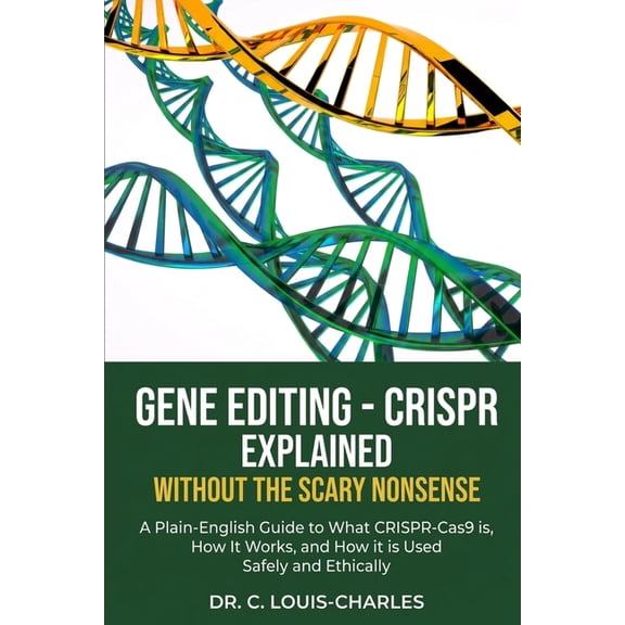 Science for Curious Adults Gene Editing - CRISPR Without the Scary Nonsense: A Plain-English Beginners Guide to What CRISPR-Cas9 Is, How It Works, , (Paperback)