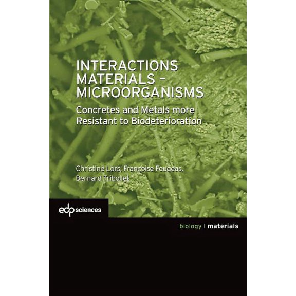 Science Des Matriaux / Materials Interactions Materials - Microorganisms: Concretes and Metals More Resistant to Biodeterioration, (Paperback)