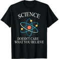 thumbnail image 1 of Science Doesn't Care What You Believe Funny Science Nerd T-Shirt, 1 of 4