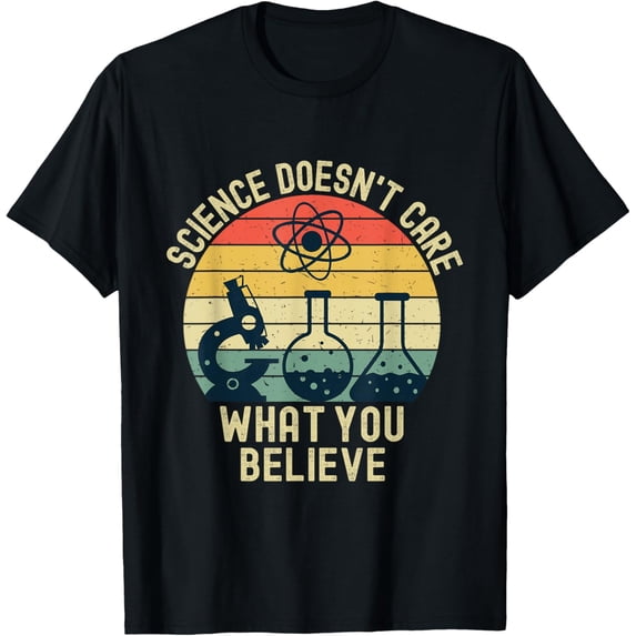 Science Doesn't Care What You Believe Funny Science Teacher T-Shirt men and women can wear, black, white, gifts