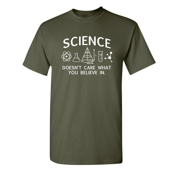 Science Doesn't Care What You Believe In Hilarious And Funniest Sayings Graphic Tees Perfect Gift For Any Occasion Mens Sarcasm Laughs Funny Sarcastic T Shirt