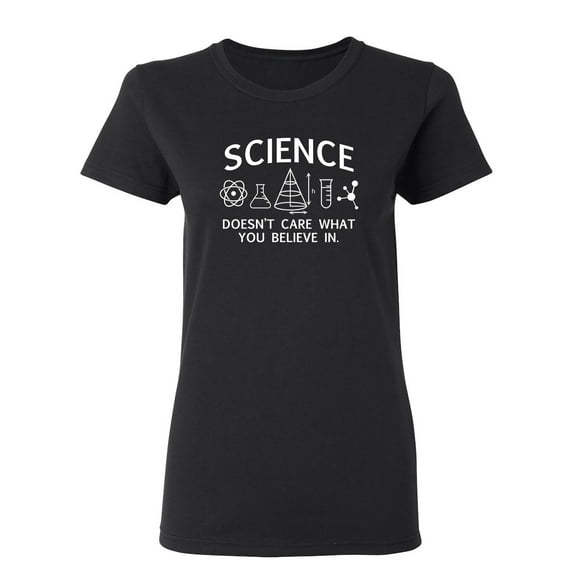 Science Doesn't Care What You Believe In Sarcastic Novelty Gift Idea Adult Humor Funny Women's Casual Tees