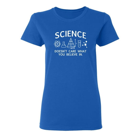 Science Doesn't Care What You Believe In Sarcastic Novelty Gift Idea Adult Humor Funny Women's Casual Tees