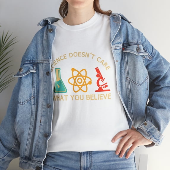 Science Doesn't Care What You Believe T-Shirt
