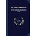 thumbnail image 1 of The Science of Education: Its General Principles Deduced From Its aim and The Aesthetic Revelation of the World Paperback 1376748843 9781376748840 Johann Friedrich Herbart, 1 of 1
