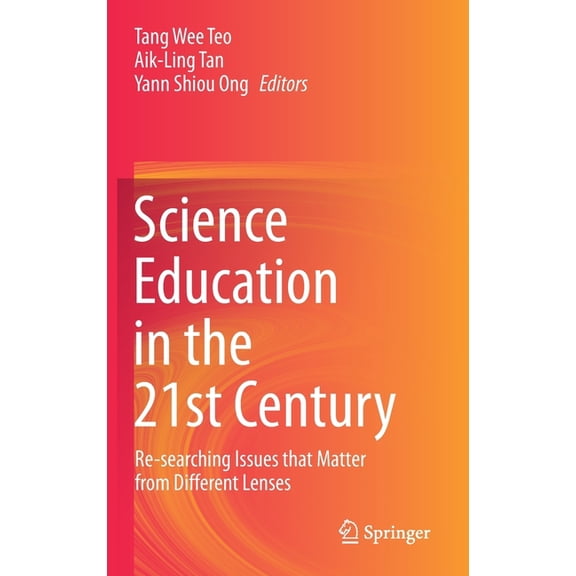 Science Education in the 21st Century: Re-Searching Issues That Matter from Different Lenses, (Hardcover)