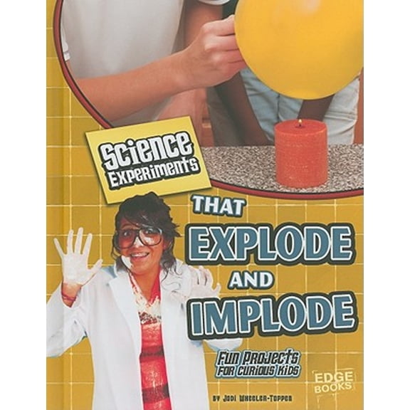 Pre-Owned Science Experiments That Explode and Implode (Edge Books: Kitchen Science), 9781429654272, 1429654279, Paperback, Illustrated edition
