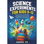 Science Experiments for Kids 9-12 Fun and Easy Hands-On STEM Projects with Step-by-Step Instructions Using Everyday Mat, Paperback