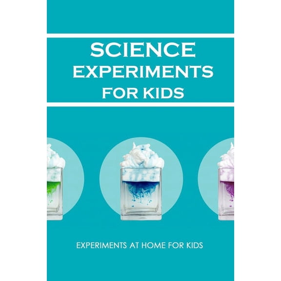 Science Experiments for Kids: Experiments at Home For Kids: Awesome Science Experiments, (Paperback)