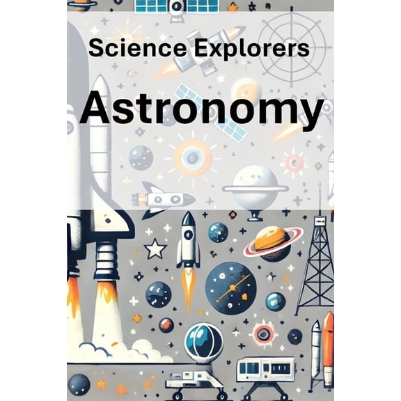 Science Explorers Science Explorers: Astronomy: A Chemistry Curriculum for Middle School Students, (Paperback)